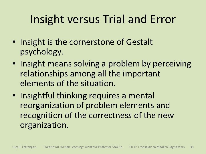 Insight versus Trial and Error • Insight is the cornerstone of Gestalt psychology. •