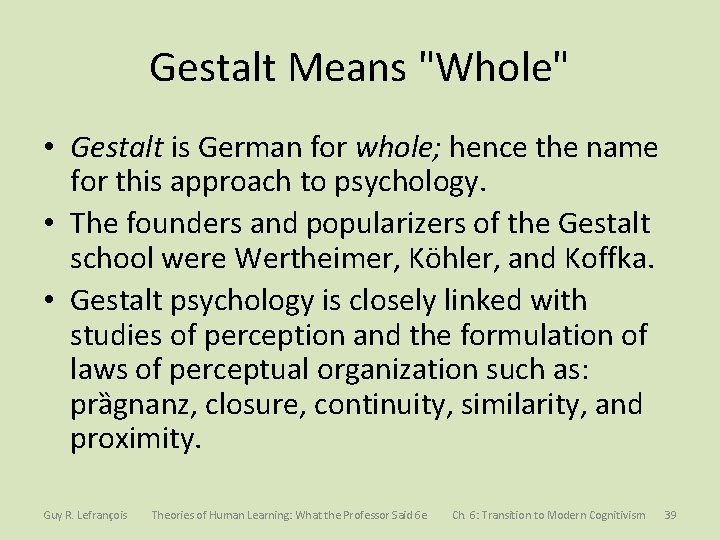 Gestalt Means "Whole" • Gestalt is German for whole; hence the name for this