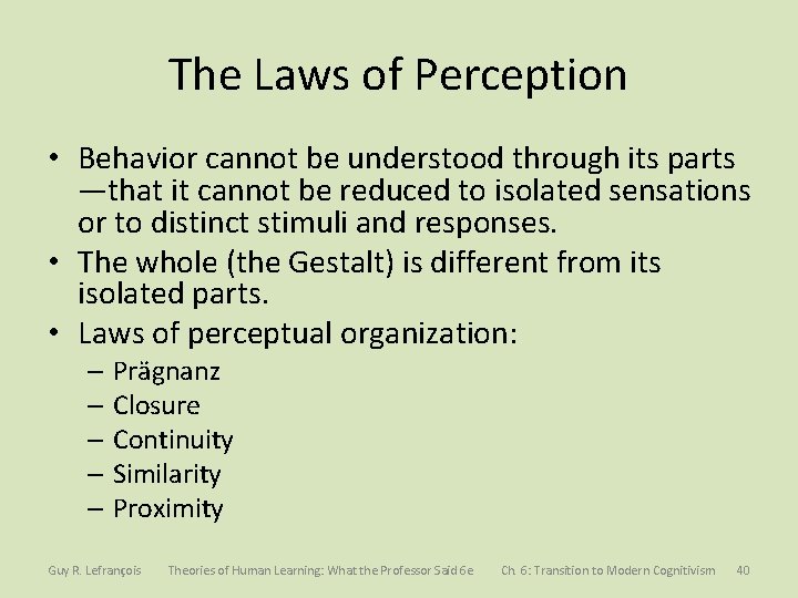 The Laws of Perception • Behavior cannot be understood through its parts —that it