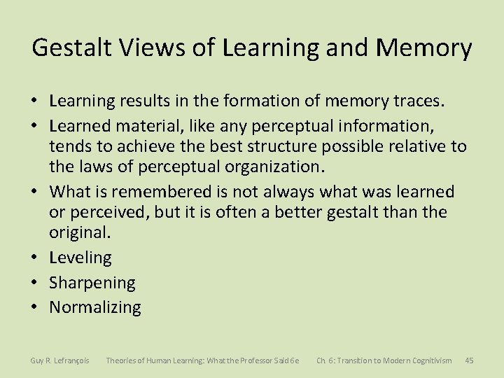 Gestalt Views of Learning and Memory • Learning results in the formation of memory