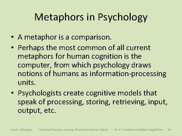Metaphors in Psychology • A metaphor is a comparison. • Perhaps the most common