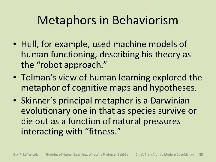 Metaphors in Behaviorism • Hull, for example, used machine models of human functioning, describing