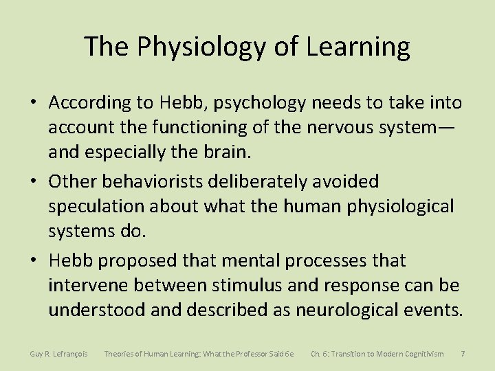 The Physiology of Learning • According to Hebb, psychology needs to take into account