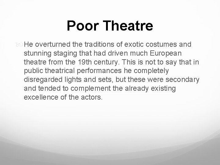 Poor Theatre He overturned the traditions of exotic costumes and stunning staging that had