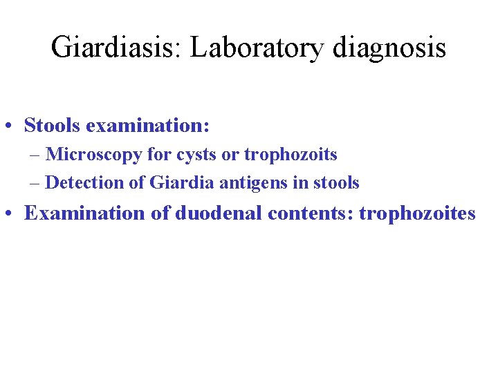 Giardiasis: Laboratory diagnosis • Stools examination: – Microscopy for cysts or trophozoits – Detection Giardiasis: Laboratory diagnosis • Stools examination: – Microscopy for cysts or trophozoits – Detection