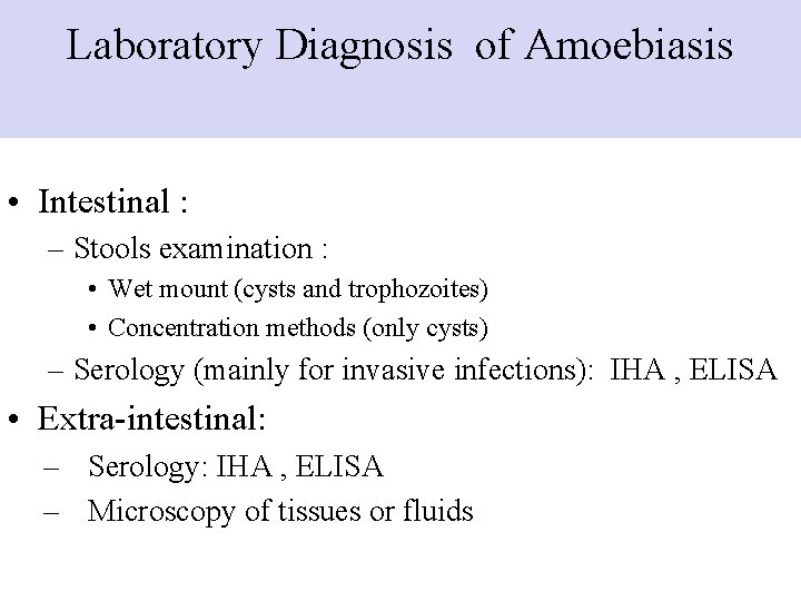 Laboratory Diagnosis of Amoebiasis • Intestinal : – Stools examination : • Wet mount Laboratory Diagnosis of Amoebiasis • Intestinal : – Stools examination : • Wet mount