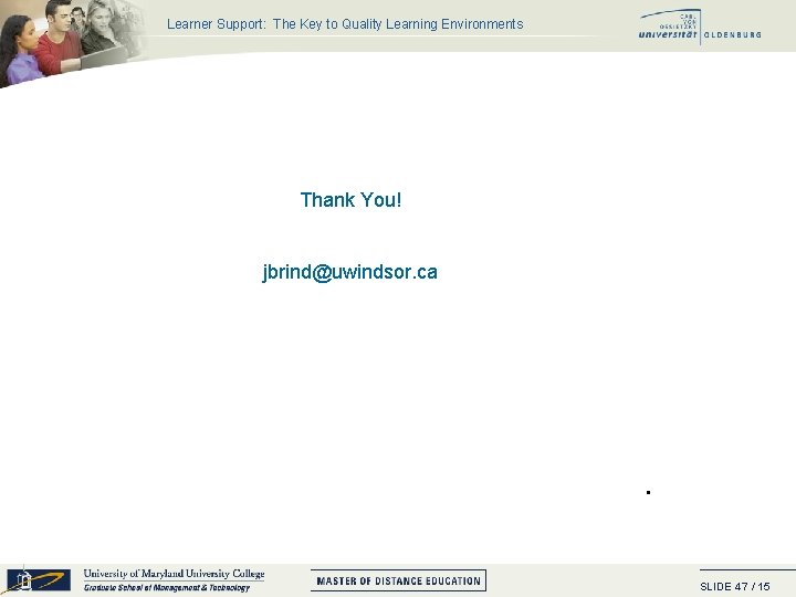Learner Support: The Key to Quality Learning Environments Thank You! jbrind@uwindsor. ca • SLIDE