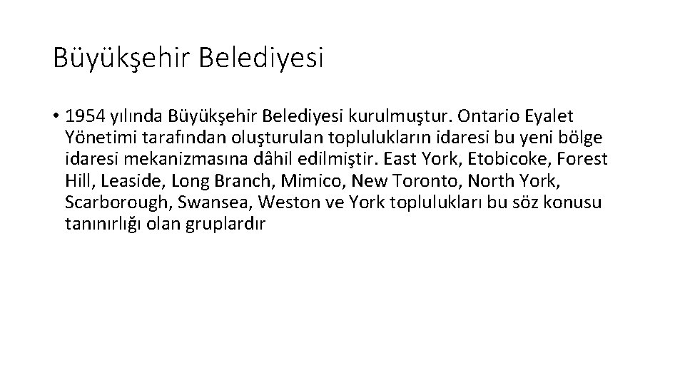 Büyükşehir Belediyesi • 1954 yılında Büyükşehir Belediyesi kurulmuştur. Ontario Eyalet Yönetimi tarafından oluşturulan toplulukların