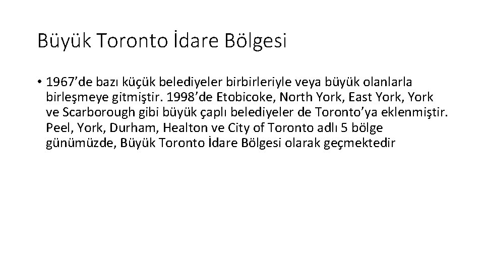 Büyük Toronto İdare Bölgesi • 1967’de bazı küçük belediyeler birbirleriyle veya büyük olanlarla birleşmeye
