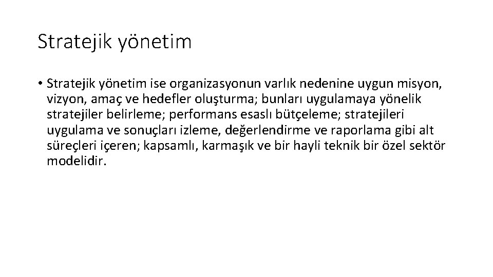 Stratejik yönetim • Stratejik yönetim ise organizasyonun varlık nedenine uygun misyon, vizyon, amaç ve