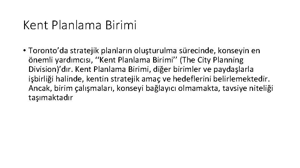 Kent Planlama Birimi • Toronto’da stratejik planların oluşturulma sürecinde, konseyin en önemli yardımcısı, ‘‘Kent