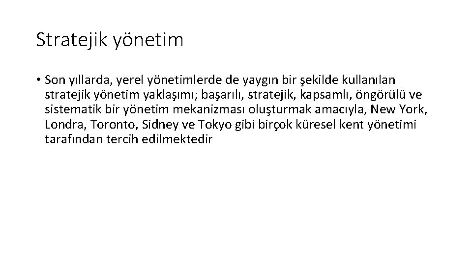 Stratejik yönetim • Son yıllarda, yerel yönetimlerde de yaygın bir şekilde kullanılan stratejik yönetim Stratejik yönetim • Son yıllarda, yerel yönetimlerde de yaygın bir şekilde kullanılan stratejik yönetim