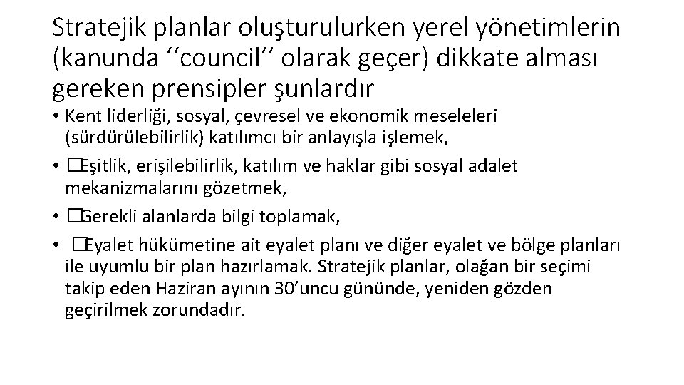 Stratejik planlar oluşturulurken yerel yönetimlerin (kanunda ‘‘council’’ olarak geçer) dikkate alması gereken prensipler şunlardır