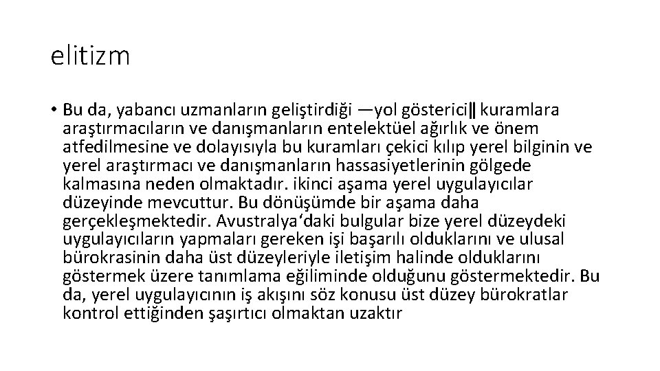 elitizm • Bu da, yabancı uzmanların geliştirdiği ―yol gösterici‖ kuramlara araştırmacıların ve danışmanların entelektüel