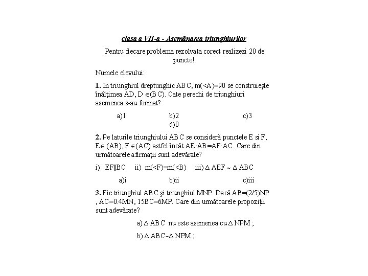 clasa a VII-a - Asemănarea triunghiurilor Pentru fiecare problema rezolvata corect realizezi 20 de