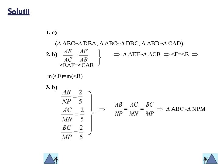 Solutii 1. c) (∆ ABC ∆ DBA; ∆ ABC ∆ DBC; ∆ ABD ∆