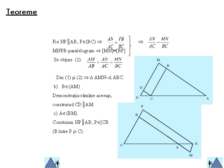 Teoreme Fie NP║AB, P (BC) MNPB-paralelogram [MN]≡[BP] Se obţine (2) Din (1) şi (2)