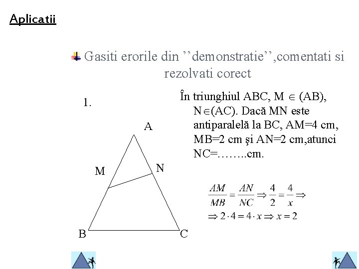 Aplicatii Gasiti erorile din ’’demonstratie’’, comentati si rezolvati corect În triunghiul ABC, M (AB),