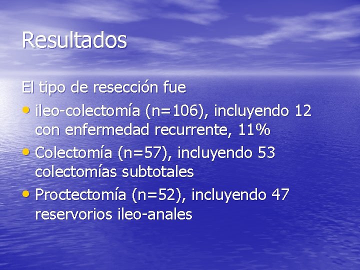 Resultados El tipo de resección fue • ileo-colectomía (n=106), incluyendo 12 con enfermedad recurrente,