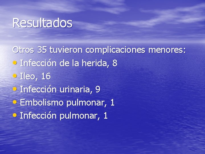 Resultados Otros 35 tuvieron complicaciones menores: • Infección de la herida, 8 • Ileo,