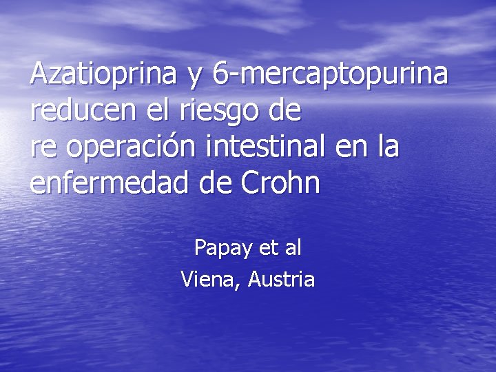 Azatioprina y 6 -mercaptopurina reducen el riesgo de re operación intestinal en la enfermedad