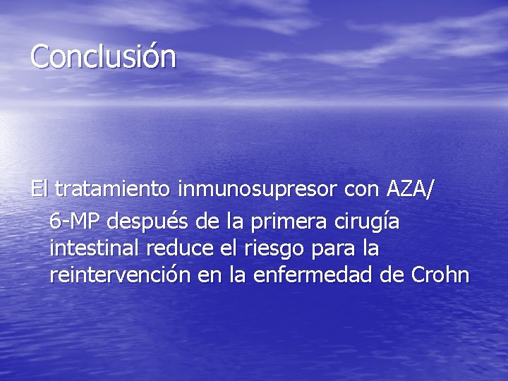 Conclusión El tratamiento inmunosupresor con AZA/ 6 -MP después de la primera cirugía intestinal