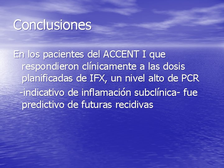 Conclusiones En los pacientes del ACCENT I que respondieron clínicamente a las dosis planificadas