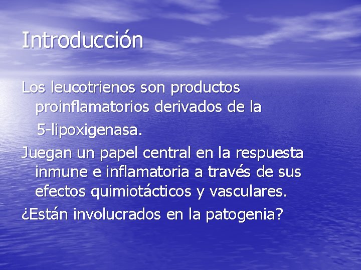 Introducción Los leucotrienos son productos proinflamatorios derivados de la 5 -lipoxigenasa. Juegan un papel