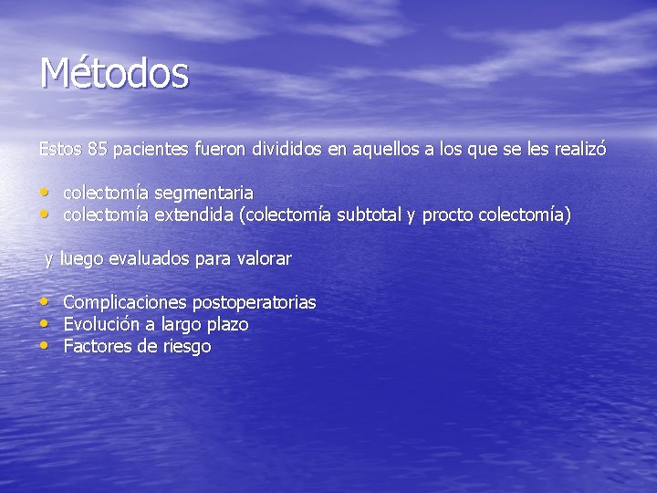 Métodos Estos 85 pacientes fueron divididos en aquellos a los que se les realizó