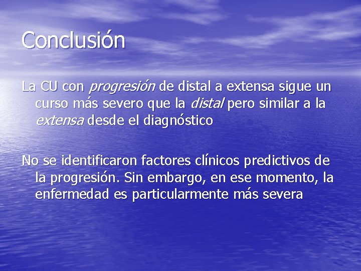 Conclusión La CU con progresión de distal a extensa sigue un curso más severo