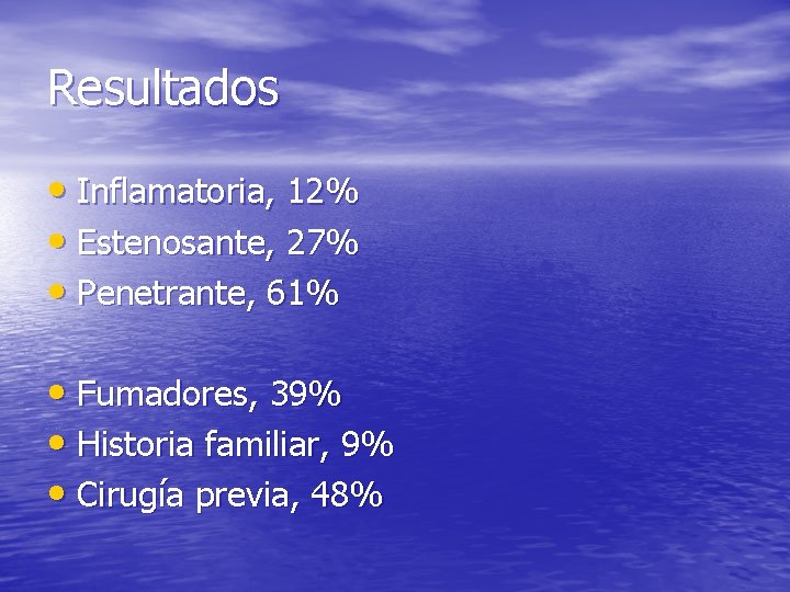 Resultados • Inflamatoria, 12% • Estenosante, 27% • Penetrante, 61% • Fumadores, 39% •