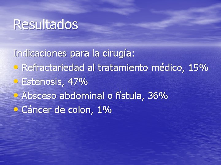 Resultados Indicaciones para la cirugía: • Refractariedad al tratamiento médico, 15% • Estenosis, 47%