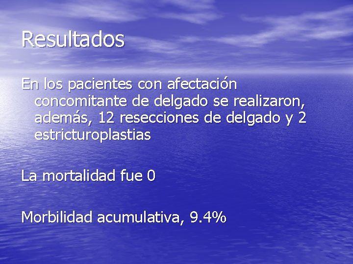 Resultados En los pacientes con afectación concomitante de delgado se realizaron, además, 12 resecciones