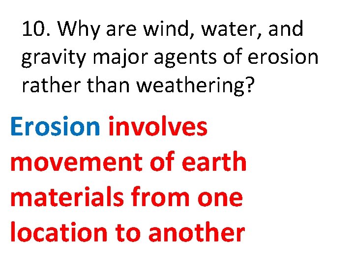 10. Why are wind, water, and gravity major agents of erosion rather than weathering?
