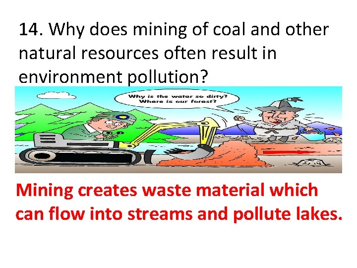 14. Why does mining of coal and other natural resources often result in environment