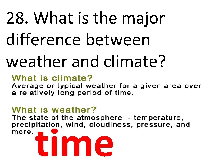28. What is the major difference between weather and climate? time 