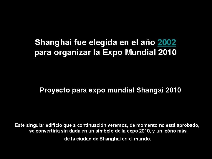 Shanghai fue elegida en el año 2002 para organizar la Expo Mundial 2010 Proyecto