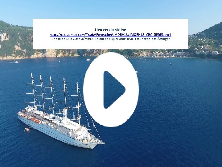 Lien vers la vidéo: http: //ns. clubmed. com/Trade/Formation/JMOBH 18_CROISIERES. mp 4 Une fois que