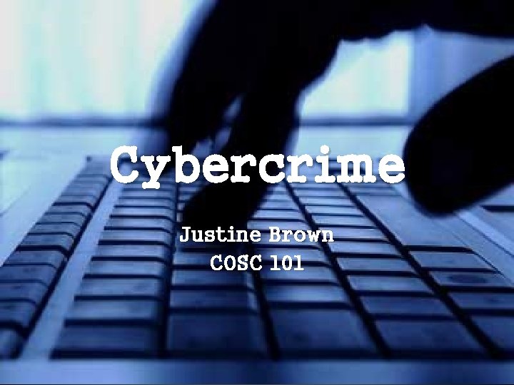 Cybercrime Justine Brown COSC 101 