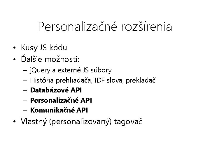 Personalizačné rozšírenia • Kusy JS kódu • Ďalšie možnosti: – – – j. Query