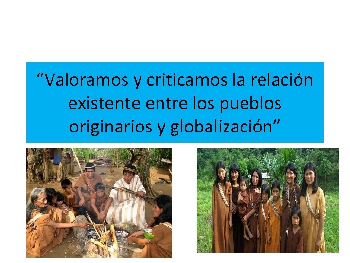 “Valoramos y criticamos la relación existente entre los pueblos originarios y globalización” 