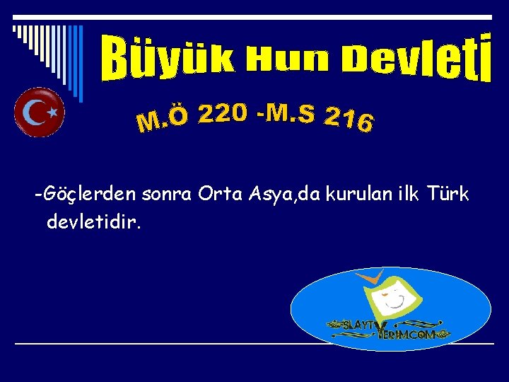 -Göçlerden sonra Orta Asya, da kurulan ilk Türk devletidir. 