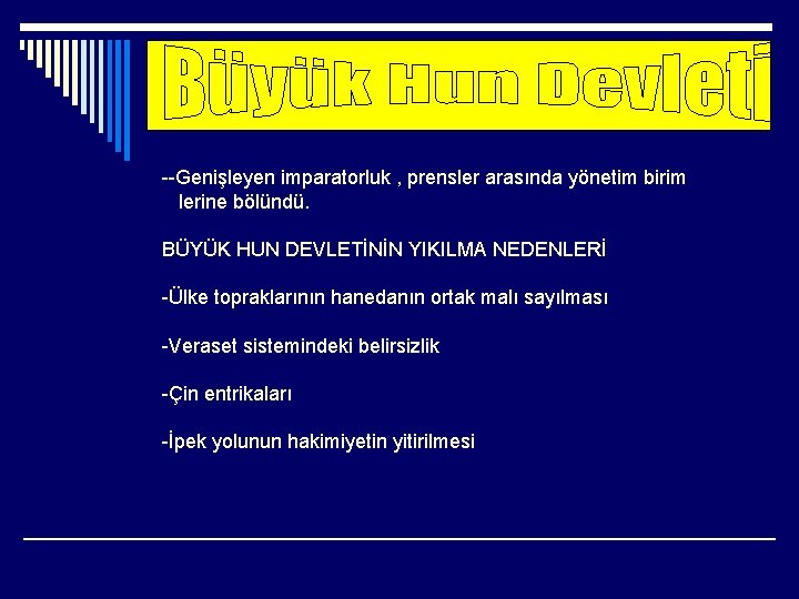 --Genişleyen imparatorluk , prensler arasında yönetim birim lerine bölündü. BÜYÜK HUN DEVLETİNİN YIKILMA NEDENLERİ