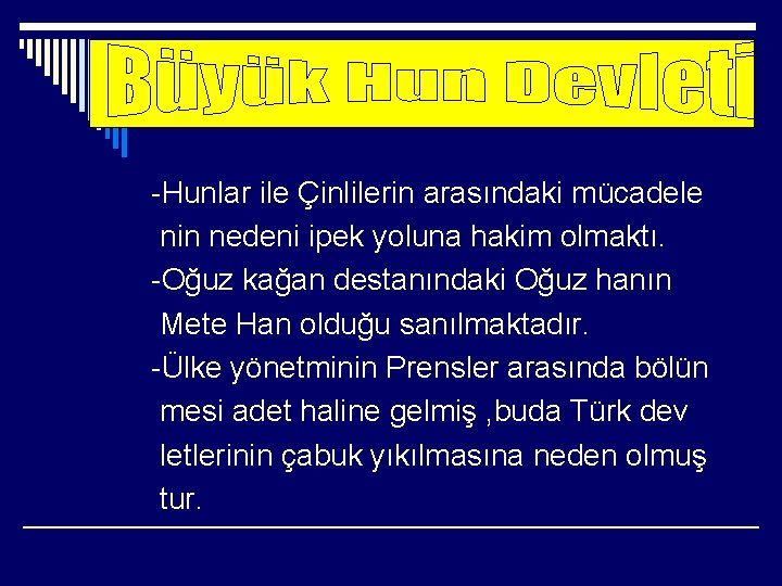 -Hunlar ile Çinlilerin arasındaki mücadele nin nedeni ipek yoluna hakim olmaktı. -Oğuz kağan destanındaki