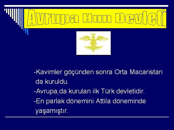 -Kavimler göçünden sonra Orta Macaristan da kuruldu. -Avrupa, da kurulan ilk Türk devletidir. -En