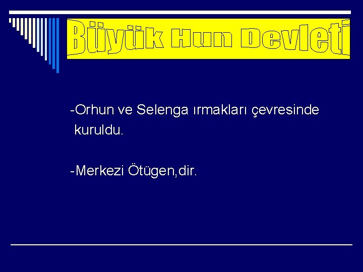 -Orhun ve Selenga ırmakları çevresinde kuruldu. -Merkezi Ötügen, dir. 