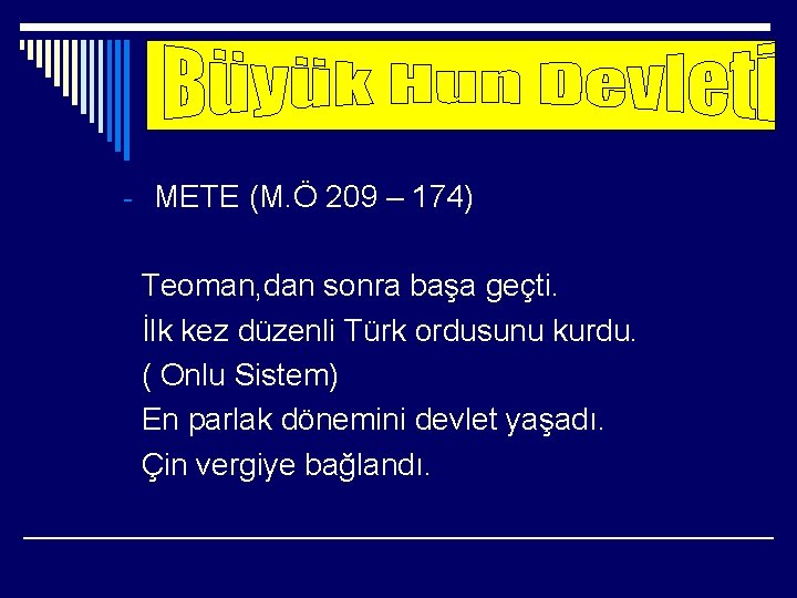 - METE (M. Ö 209 – 174) Teoman, dan sonra başa geçti. İlk kez