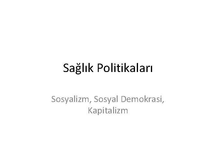 Sağlık Politikaları Sosyalizm, Sosyal Demokrasi, Kapitalizm 