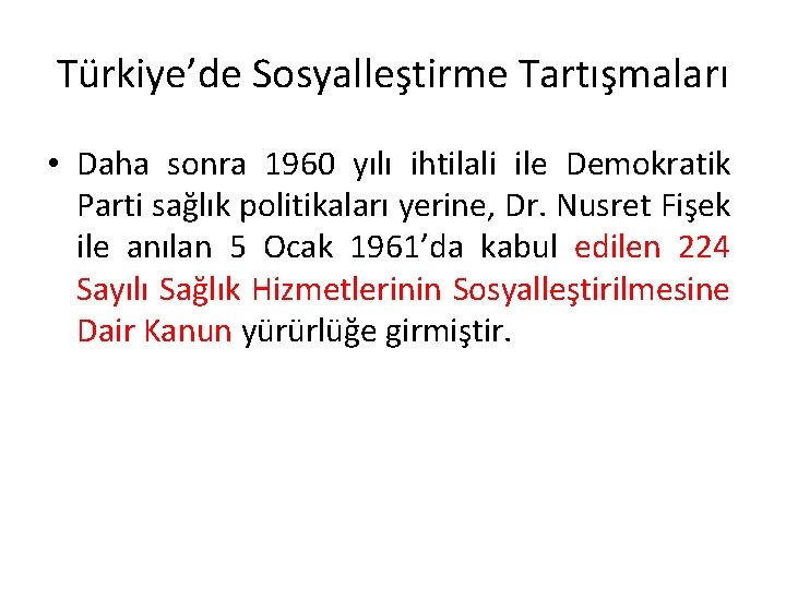 Türkiye’de Sosyalleştirme Tartışmaları • Daha sonra 1960 yılı ihtilali ile Demokratik Parti sağlık politikaları