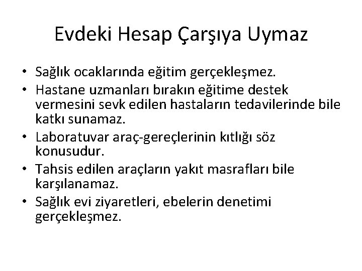 Evdeki Hesap Çarşıya Uymaz • Sağlık ocaklarında eğitim gerçekleşmez. • Hastane uzmanları bırakın eğitime